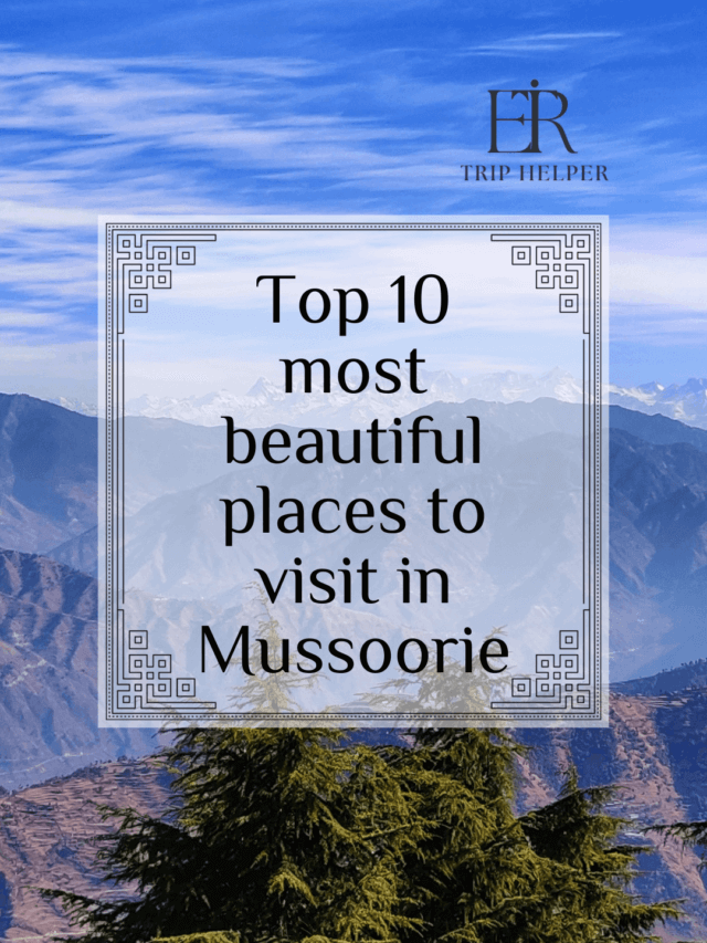 Top 10 most beautiful places to visit in Mussoorie