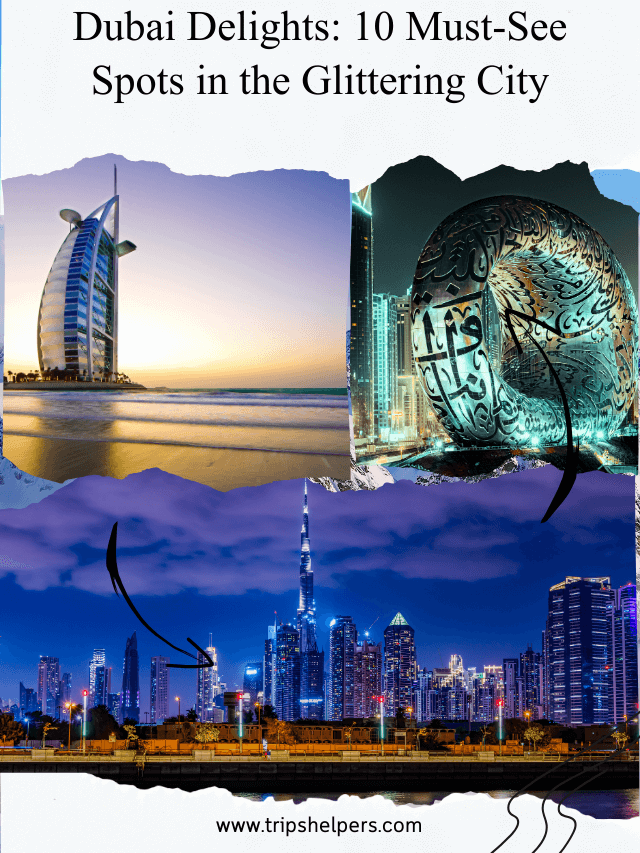 Dubai Delights: 10 Must-See Spots in the Glittering City